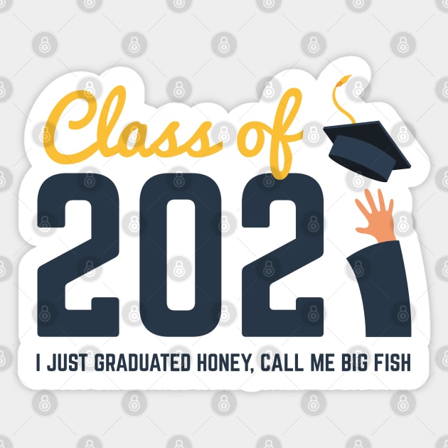 Class of 2021 I just graduated honey call me big fish Sticker by Tshirtiz